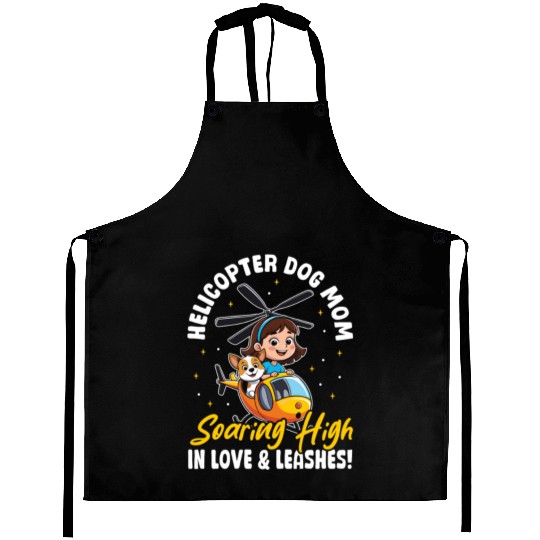 Helicopter Dog Mom in Love & Leashes! Dog Mama Aprons