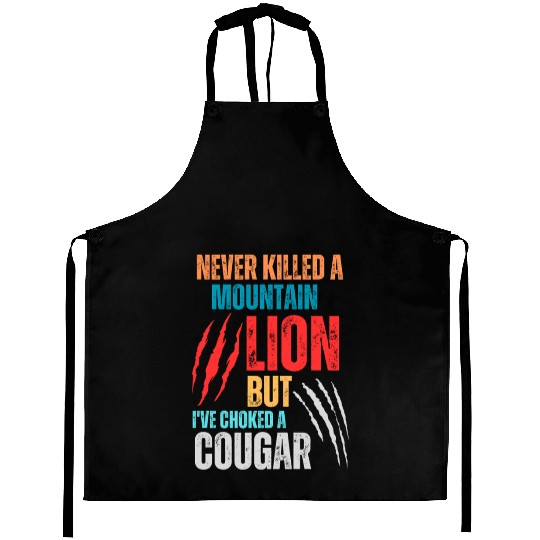 Never Killed A Mountain Lion But I ve Choked Aprons