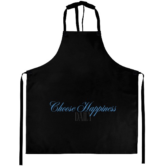 Choose Happiness Elegant Design- Daily Inspiration Aprons