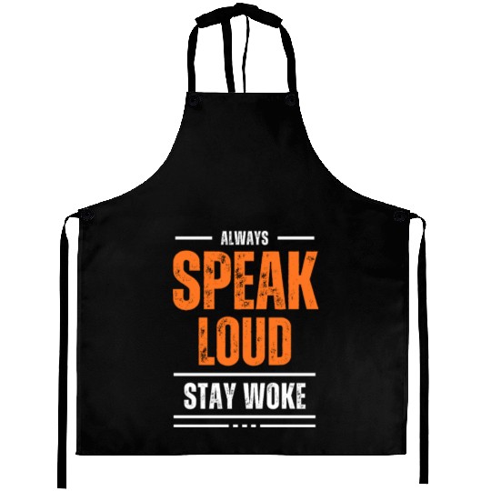 ALWAYS SPEAK LOUD STAY WOKE Aprons