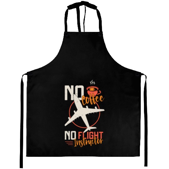 Flight Instructor No Coffee Aviation Coffee Lover Aprons