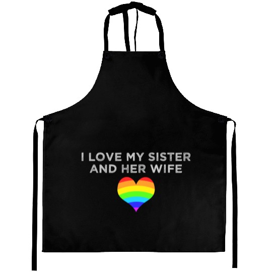 I love my sister and her wife gay pride supportive Aprons