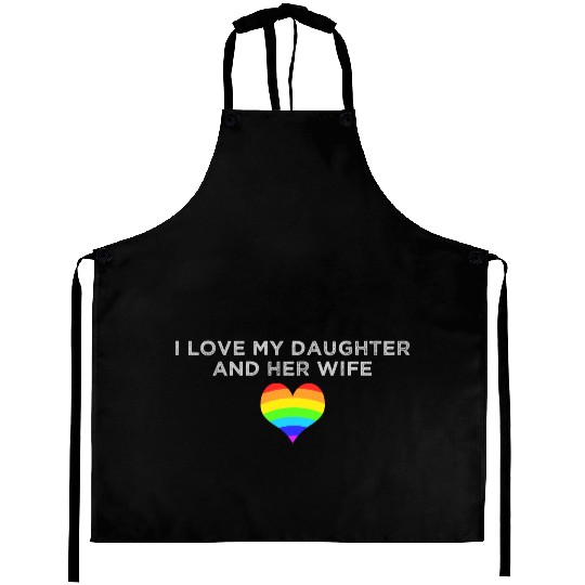 I love my daughter & her wife mom dad LGBTQ pride Aprons