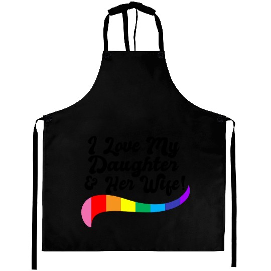 I love my daughter & her wife proud parent gay kid Aprons