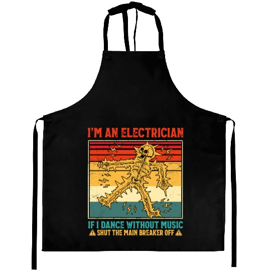 I'm An Electrician If I Dance Without Music Funny Aprons
