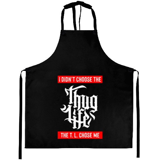 Thug Life Chose Me Funny Urban Quote Aprons