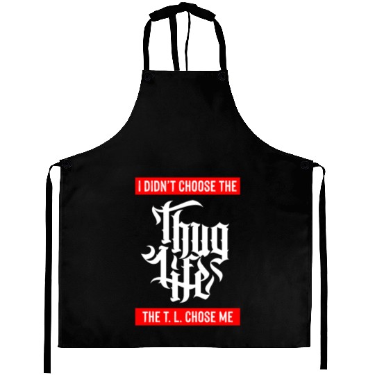 Thug Life Chose Me Funny Urban Quote Aprons