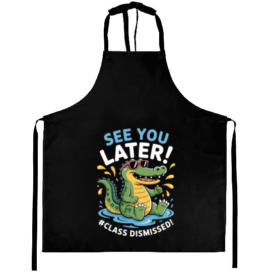 See You Later Alligator Class Dismissed Teacher Aprons