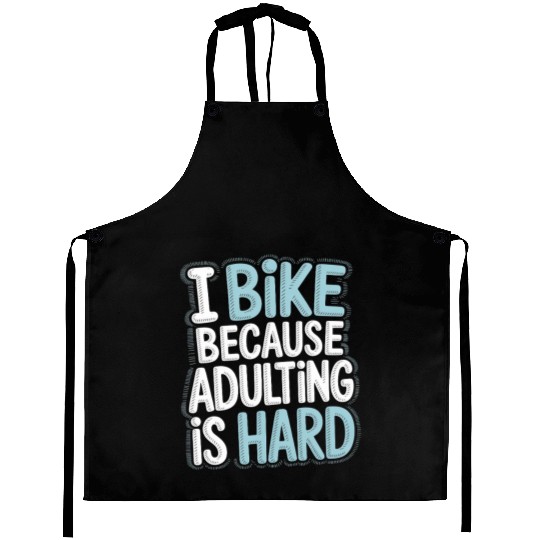 I Bike Because Adulting Is Hard Bike Commuting Aprons