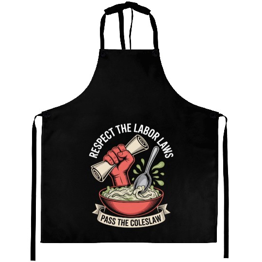 Respect the Labor Laws Pass the Coleslaw Labor Day Aprons