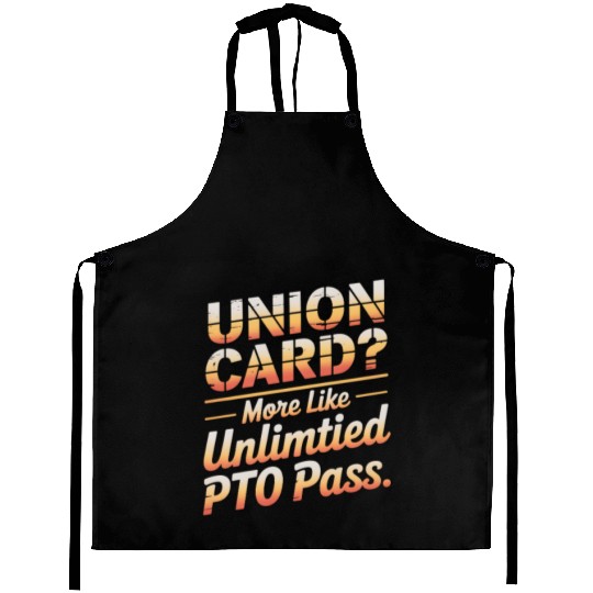 Union Card More Like Unlimited PTO Pass Labor Day Aprons