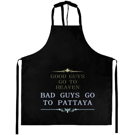 Good Guys go to Heaven Bad Guys go to Pattaya Aprons