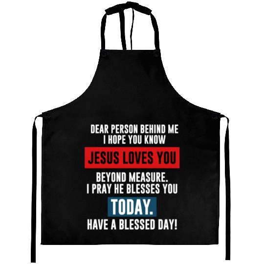 Dear Person Behind Me I Hope You Know Jesus Loves Aprons