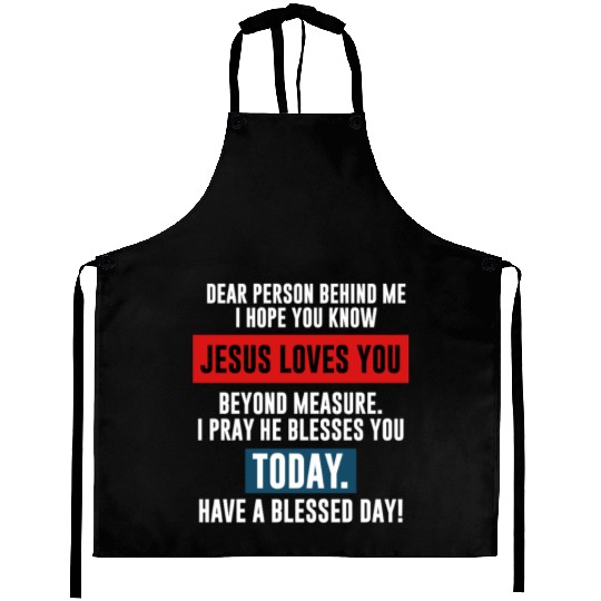 Dear Person Behind Me I Hope You Know Jesus Loves Aprons