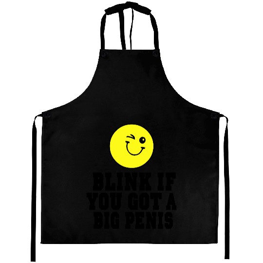 BLINK IF YOU GOT A BIG PENIS Aprons