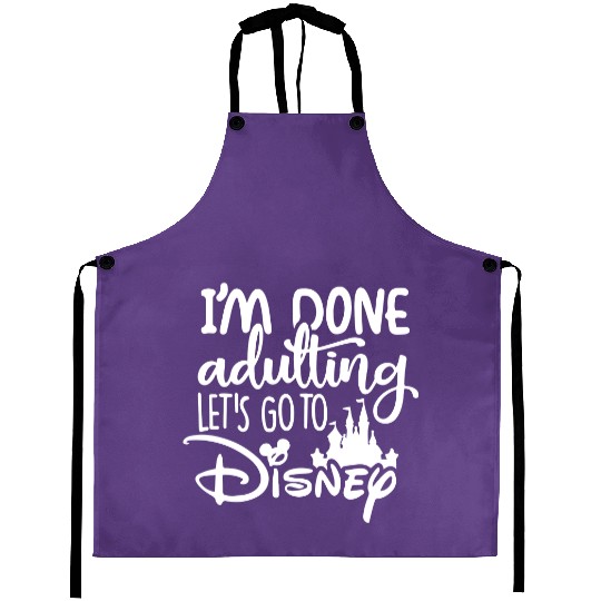 I'am Done Adulting Let's go to Disney Aprons, Disney Aprons, Disney Aprons for women, Disney World Aprons