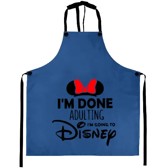Im done adulting Im going to Disney Aprons, Disney Minnie Aprons