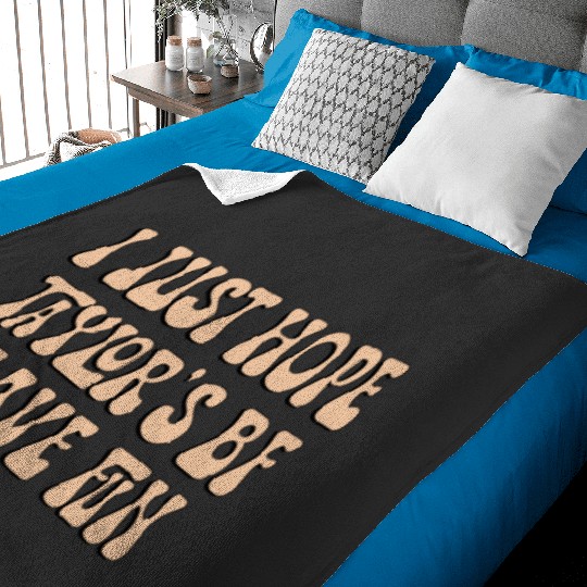 I Just Hope Taylorr_s BF Have Fun - Go Taylorr_s Boyfriend - Taylorr Swift - Travis Kelce T-Shi (2) Baby Blankets