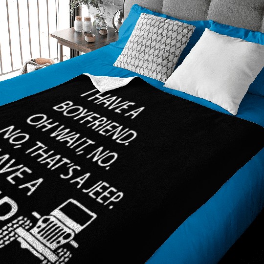 i have a boyfriend oh wait no no what's a jeep i h Baby Blankets