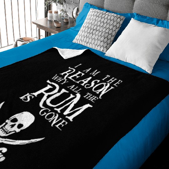 I Am The Reason All The Rum Is Gone Baby Blankets