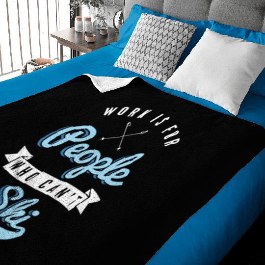 Work is for people who can't Ski Holidays Skiing Baby Blankets