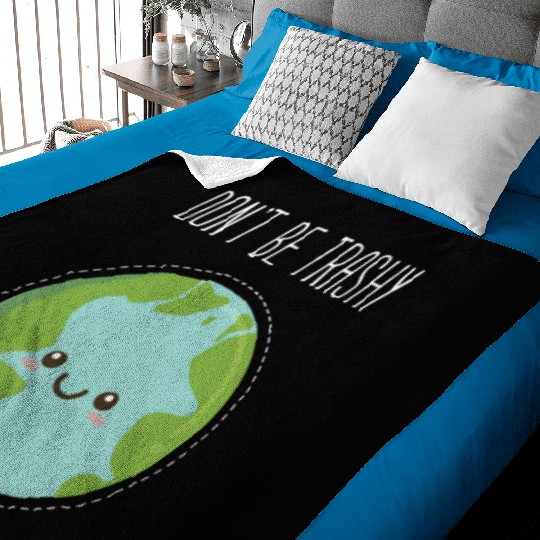 Dont Be Trashy Earth, Fun Save The Planet Baby Blankets