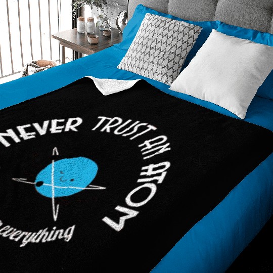 Never Trust An Atom They Make Up Everything Baby Blankets