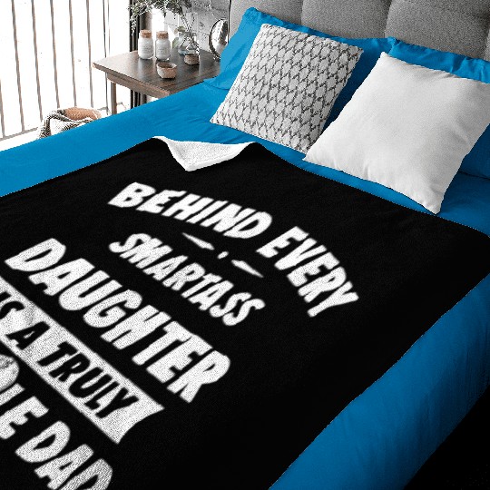 Behind Every Smartass Daughter Is A Truly Asshole Baby Blankets