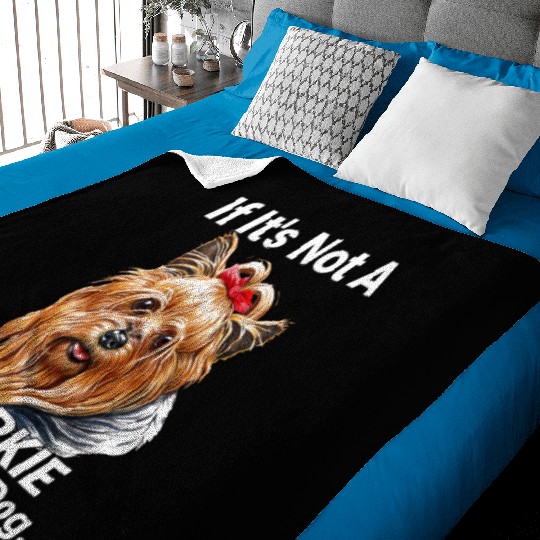 If Its Not A Yorkie Cute Yorkshire Terrier Dog Pet Baby Blankets
