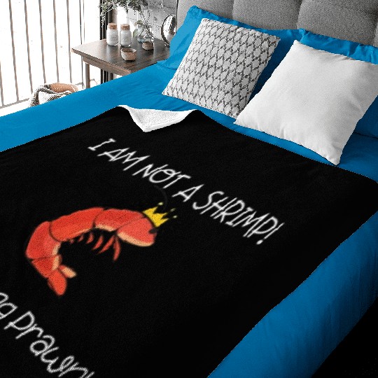 I Am Not A Shrimp, I Am King Prawn Baby Blankets