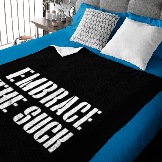 Embrace The Suck Baby Blankets