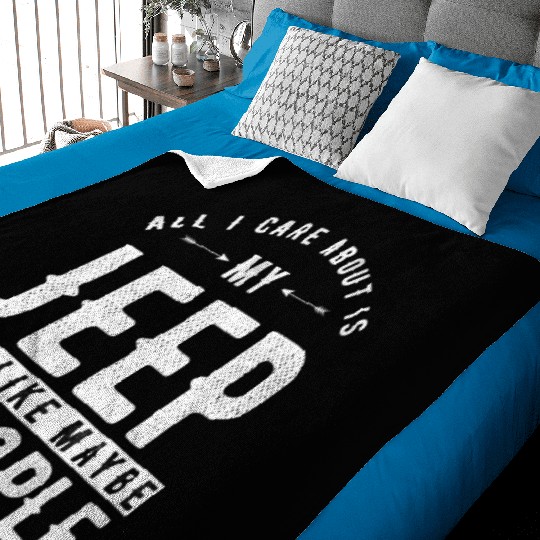 All i care about is my Jeep and maybe 3 people Baby Blankets