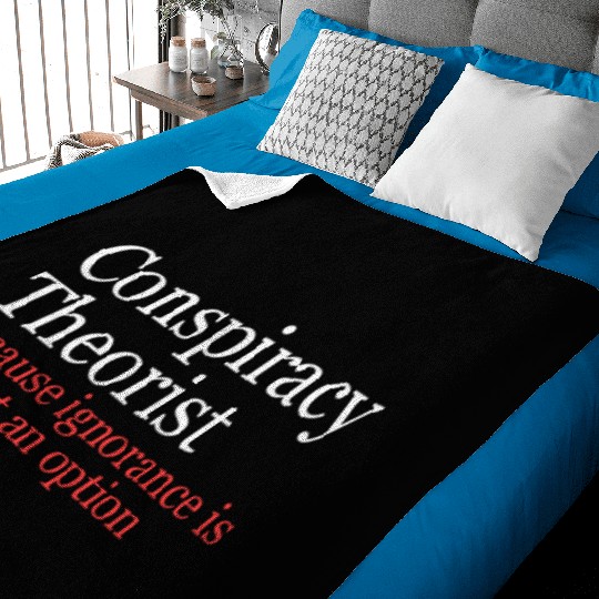 Conspiracy Theorist Because Ignorance Is Not An Op Baby Blankets