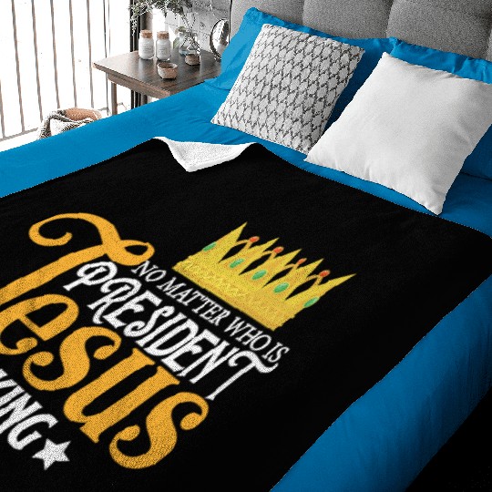 No Matter Who Is President Jesus Is King Baby Blankets
