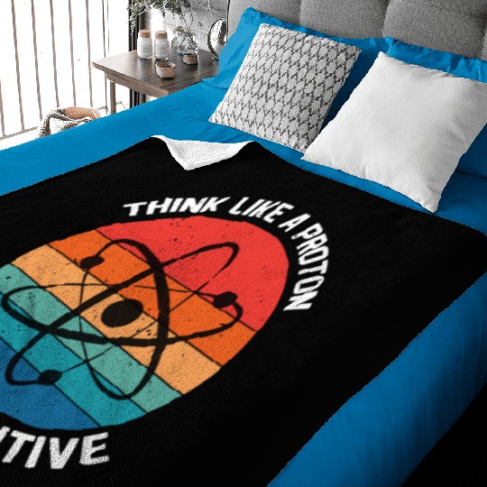 I Think Like A Proton Stay Positive Baby Blankets
