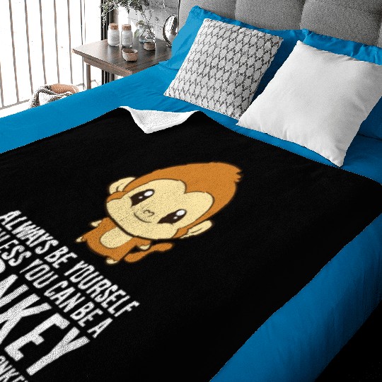 Always Be Yourself Unless You Can Be A Monkey Baby Blankets