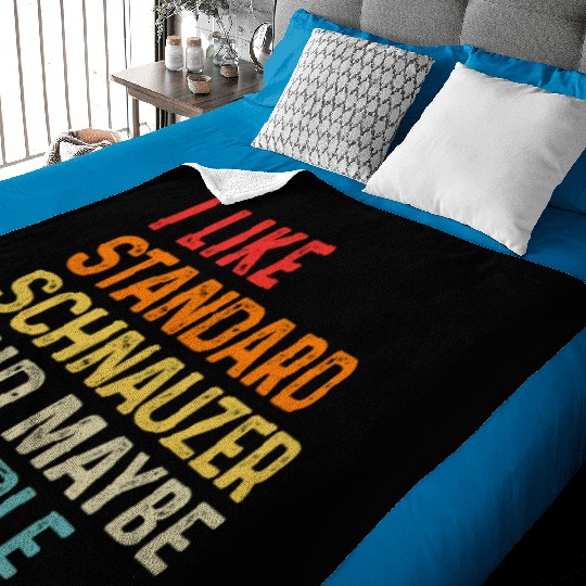 I Like Standard Schnauzer And Maybe 3 People Dog Baby Blankets