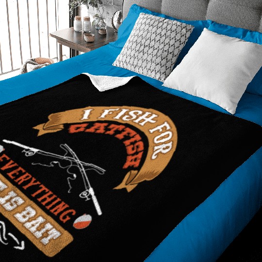 I Fish for Catfish Everything Else is Bait Baby Blankets