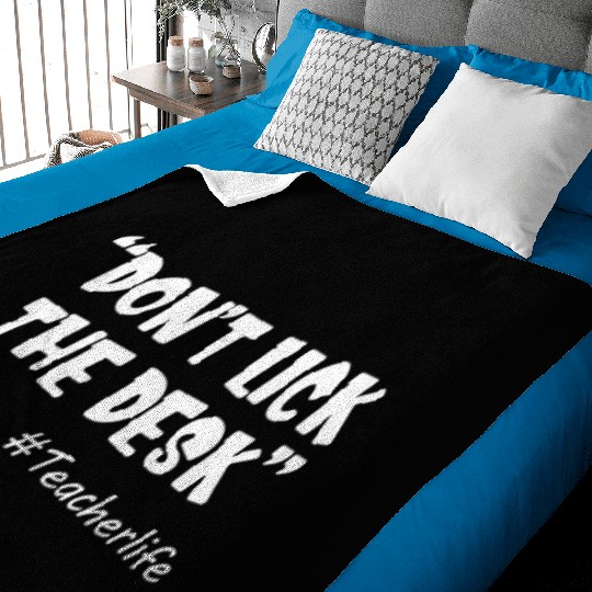 Don't Lick The Desk Funny Teacher Life Sarcastic Baby Blankets