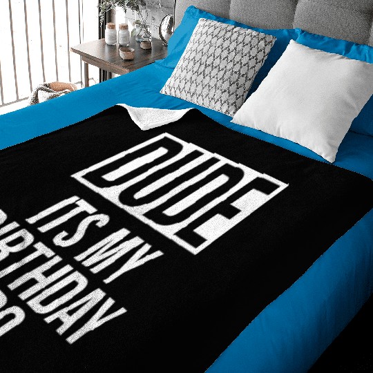 Dude its my birthday bro Baby Blankets
