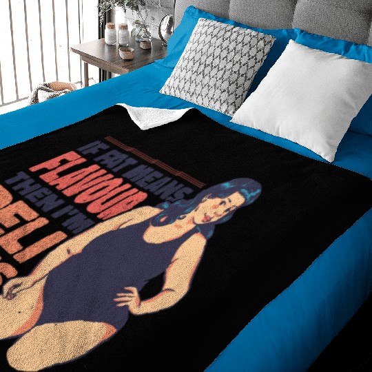 If fat means flavour then I'm delicious If fat mea Baby Blankets