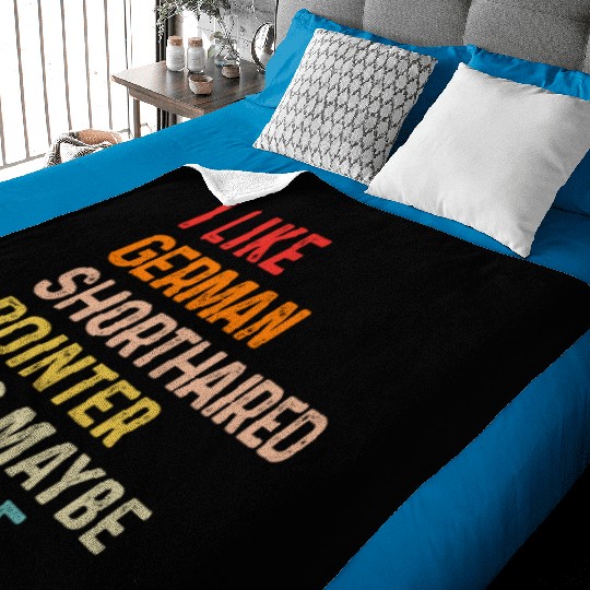I Like German Shorthaired Pointer And Maybe 3 Baby Blankets