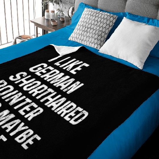 I Like German Shorthaired Pointer And Maybe 3 Baby Blankets
