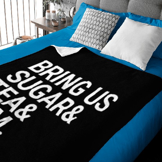 Bring Us Sugar And Tea And Rum Baby Blankets
