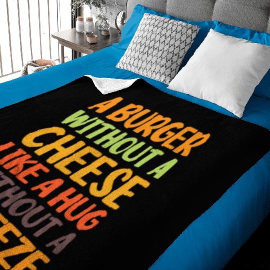 A Burger Without A Cheese Like A Hug Without A Baby Blankets