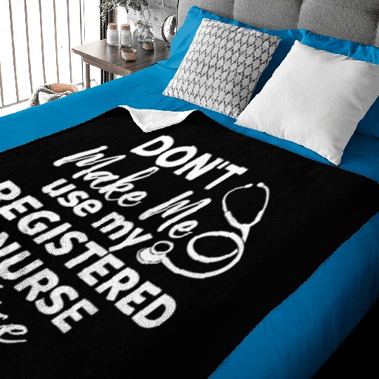 Don't Make Me Use My Registered Nurse Voice Funny Baby Blankets