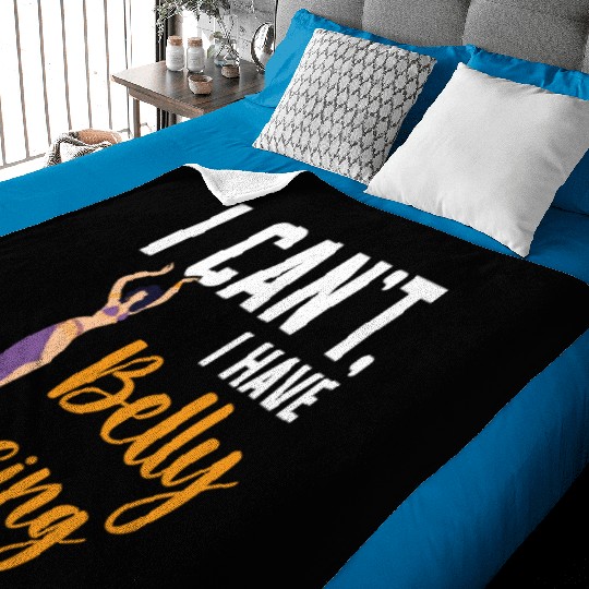 I Can't I Have Belly Dancing Dance Belly Dancer Baby Blankets
