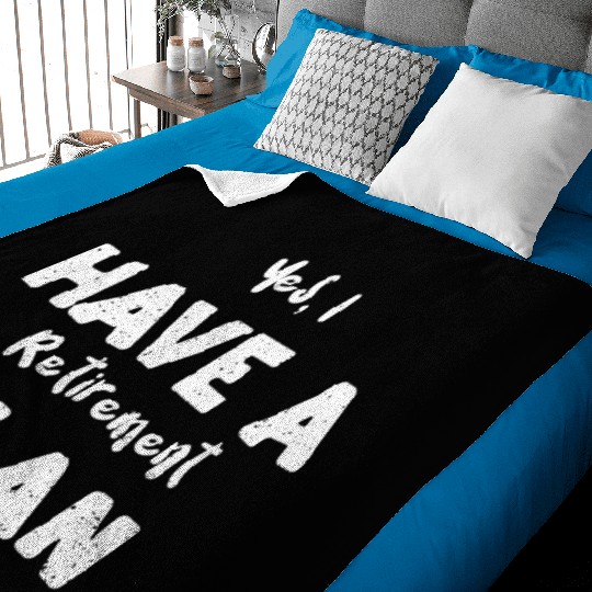 Yes, I Have A Retirement Plan Baby Blankets
