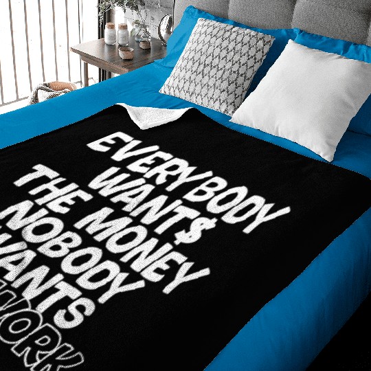 Everybody Wants The Money Nobody Wants The Work 2 Baby Blankets