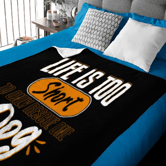 Life Is Too Short To Only Rescue One Dog Adopt Baby Blankets